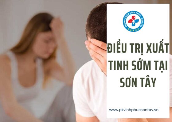 điều trị xuất tinh sớm tại Sơn Tây (2)
