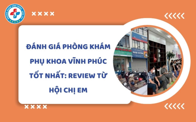 đánh giá phòng khám phụ khoa vĩnh phúc tốt nhất