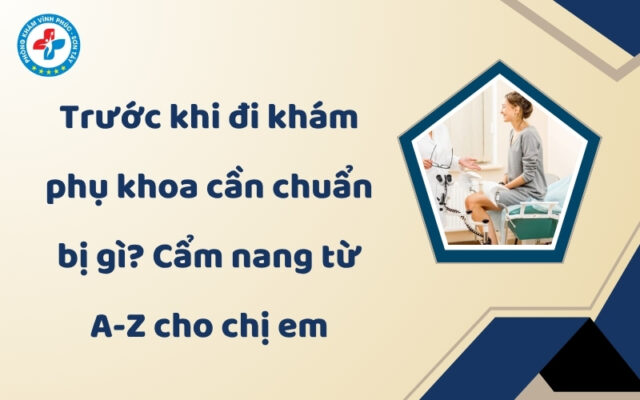 trước khi đi khám phụ khoa cần chuẩn bị gì