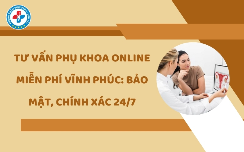 tư vấn phụ khoa online miễn phí vĩnh phúc