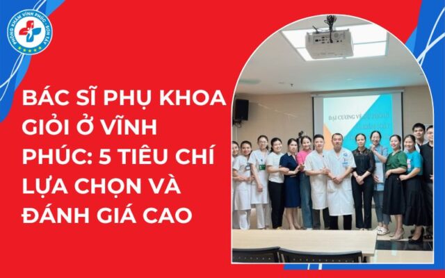 Bác sĩ phụ khoa giỏi ở Vĩnh Phúc