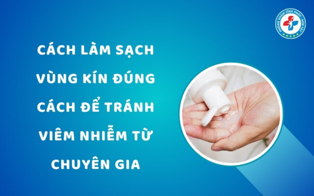 Cách làm sạch vùng kín đúng cách để tránh viêm nhiễm
