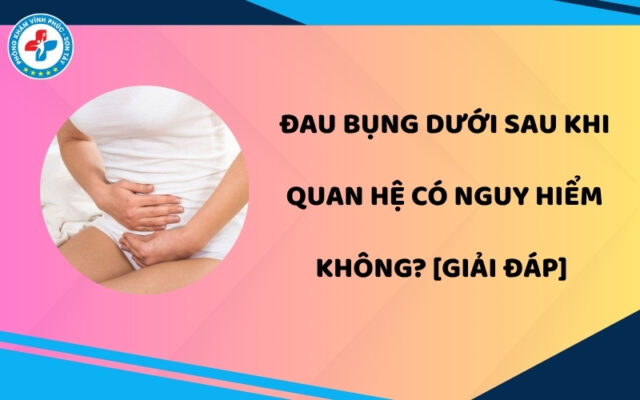 Đau bụng dưới sau khi quan hệ có nguy hiểm không