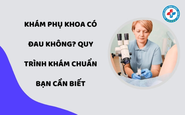 Khám phụ khoa có đau không