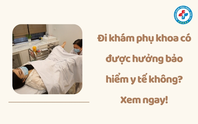 Khám phụ khoa có được hưởng bảo hiểm y tế không