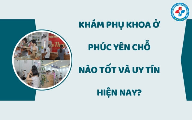 Khám phụ khoa ở Phúc Yên chỗ nào tốt
