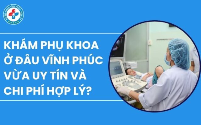 Khám phụ khoa ở đâu Vĩnh Phúc