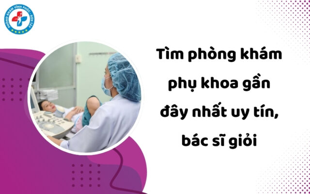 Phòng khám phụ khoa gần đây nhất