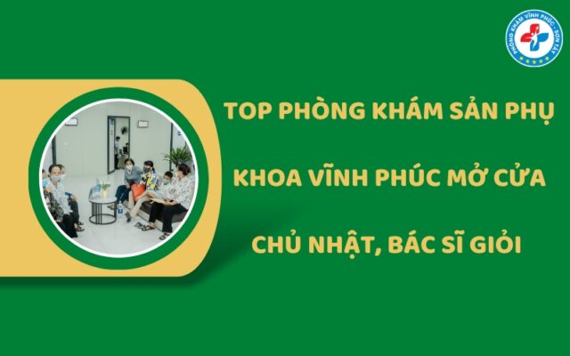 Phòng khám sản phụ khoa Vĩnh Phúc mở cửa chủ nhật