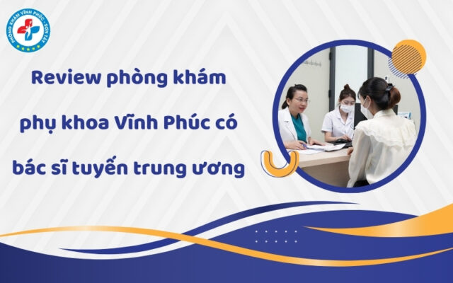 Review phòng khám phụ khoa Vĩnh Phúc