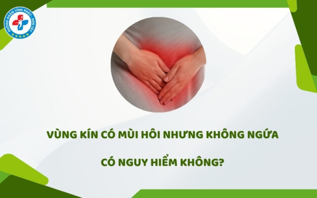 Vùng kín có mùi hôi nhưng không ngứa