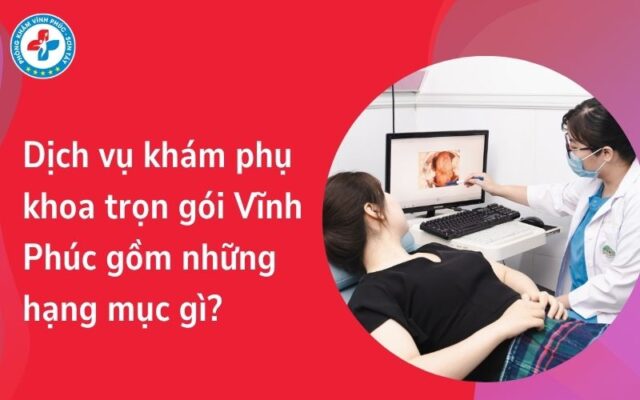 dịch vụ khám phụ khoa trọn gói vĩnh phúc